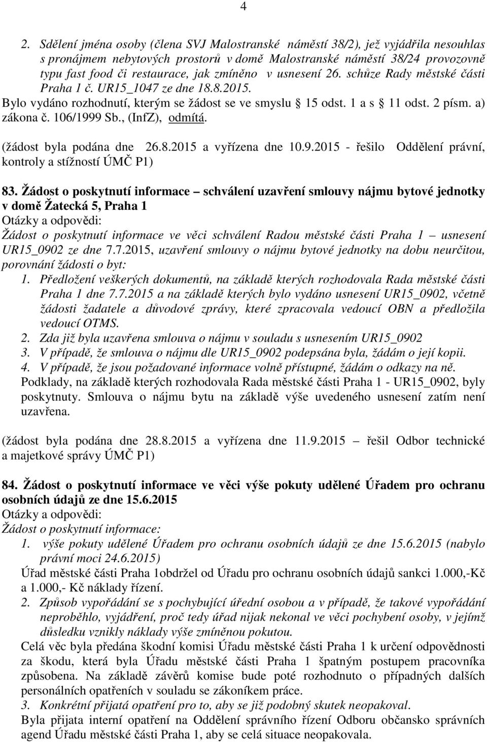 , (InfZ), odmítá. (žádost byla podána dne 26.8.2015 a vyřízena dne 10.9.2015 - řešilo Oddělení právní, kontroly a stížností ÚMČ P1) 83.