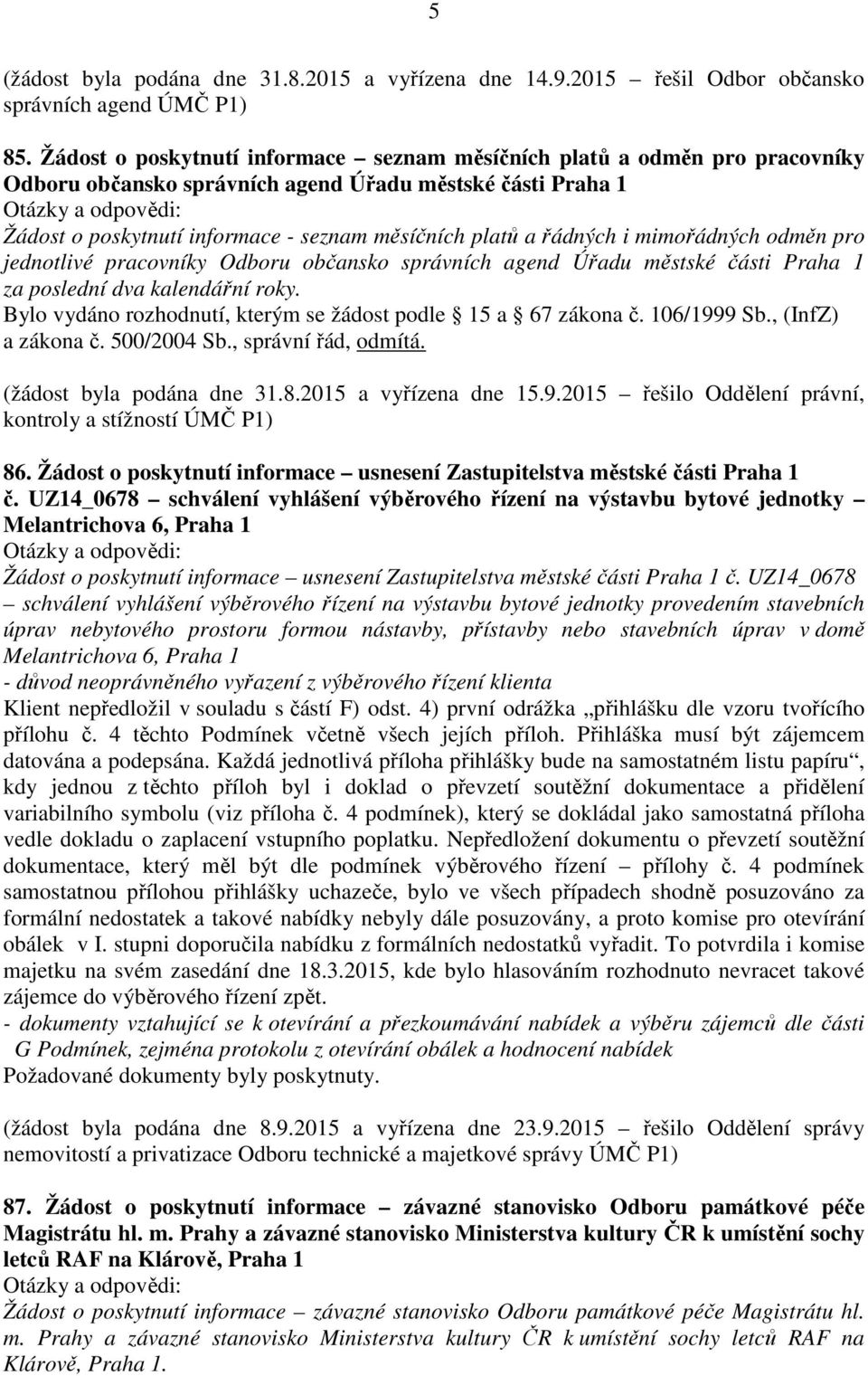 řádných i mimořádných odměn pro jednotlivé pracovníky Odboru občansko správních agend Úřadu městské části Praha 1 za poslední dva kalendářní roky.