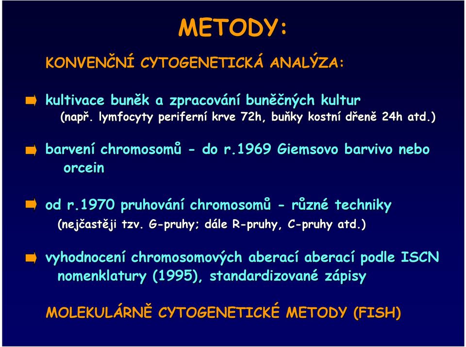 1969 Giemsovo barvivo nebo orcein od r.1970 pruhování chromosomů - různé techniky (nejčast astěji tzv.