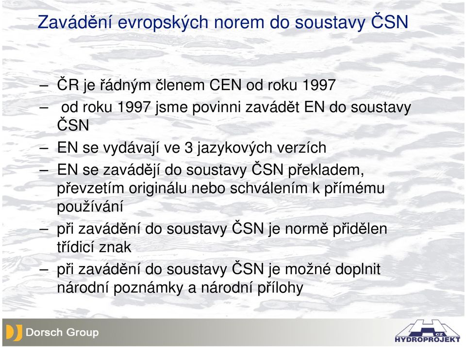 ČSN překladem, převzetím originálu nebo schválením k přímému používání při zavádění do soustavy ČSN je