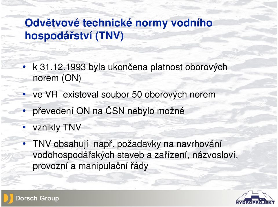 oborových norem převedení ON na ČSN nebylo možné vznikly TNV TNV obsahují např.