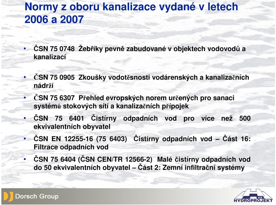 přípojek ČSN 75 6401 Čistírny odpadních vod pro více než 500 ekvivalentních obyvatel ČSN EN 12255-16 (75 6403) Čistírny odpadních vod Část 16: