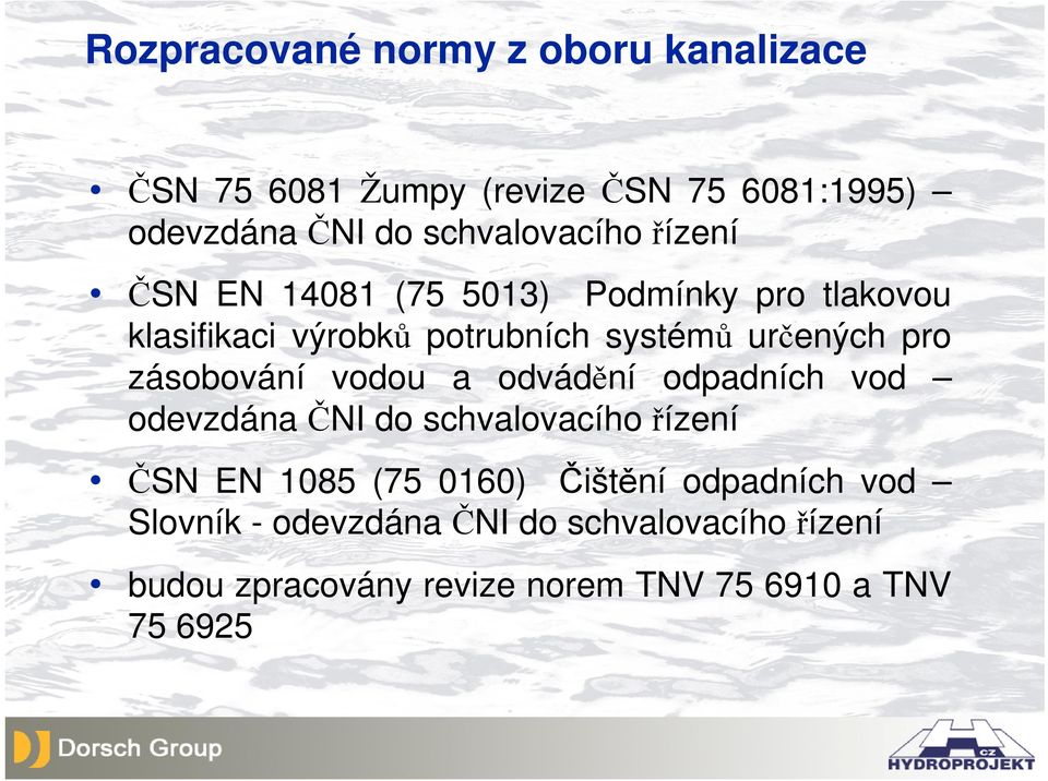 určených pro zásobování vodou a odvádění odpadních vod odevzdána ČNI do schvalovacího řízení ČSN EN 1085 (75