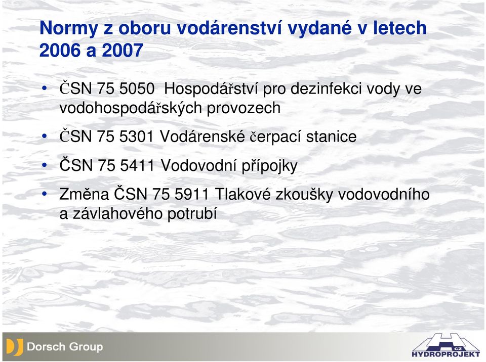 ČSN 75 5301 Vodárenské čerpací stanice ČSN 75 5411 Vodovodní