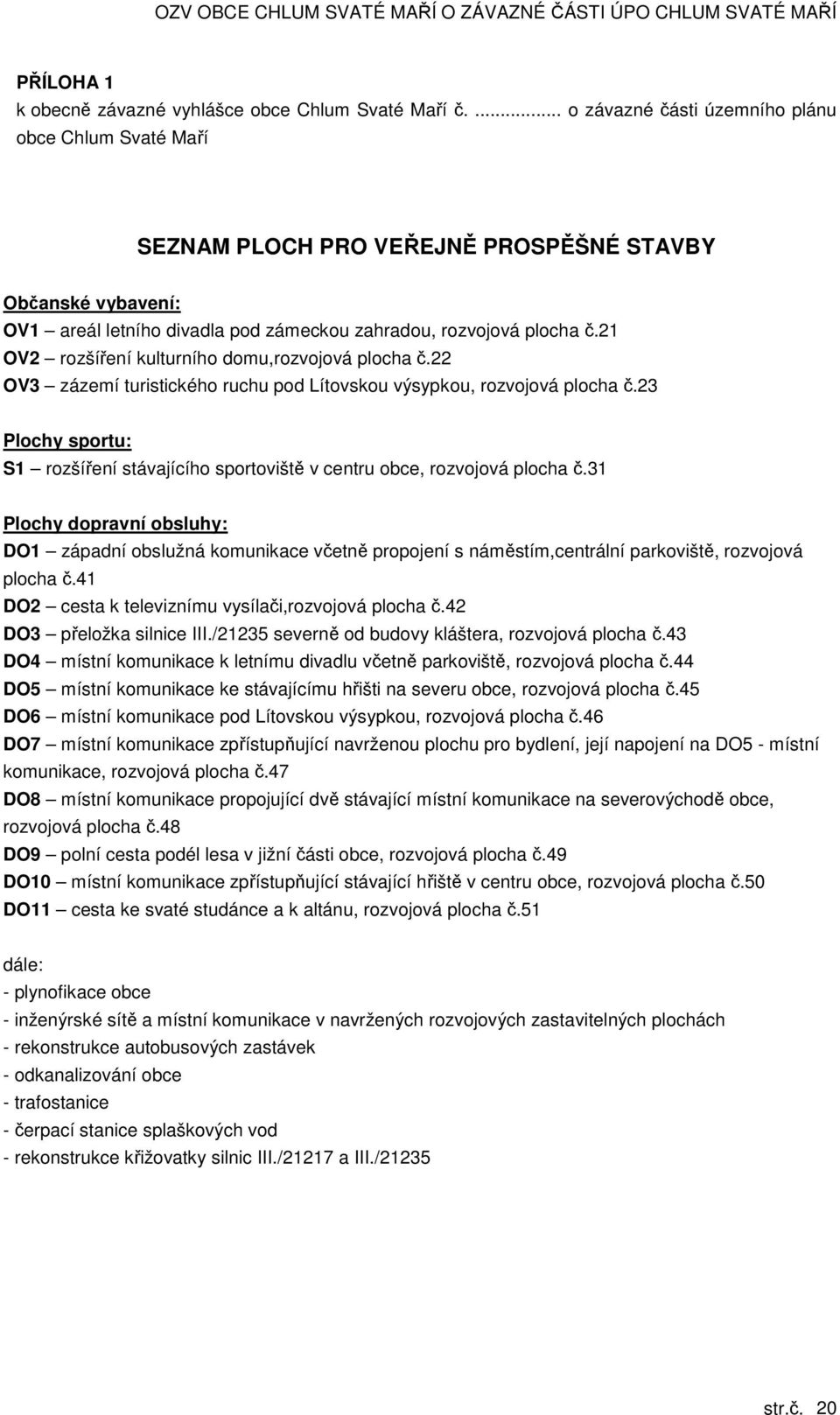 21 OV2 rozšíření kulturního domu,rozvojová plocha č.22 OV3 zázemí turistického ruchu pod Lítovskou výsypkou, rozvojová plocha č.