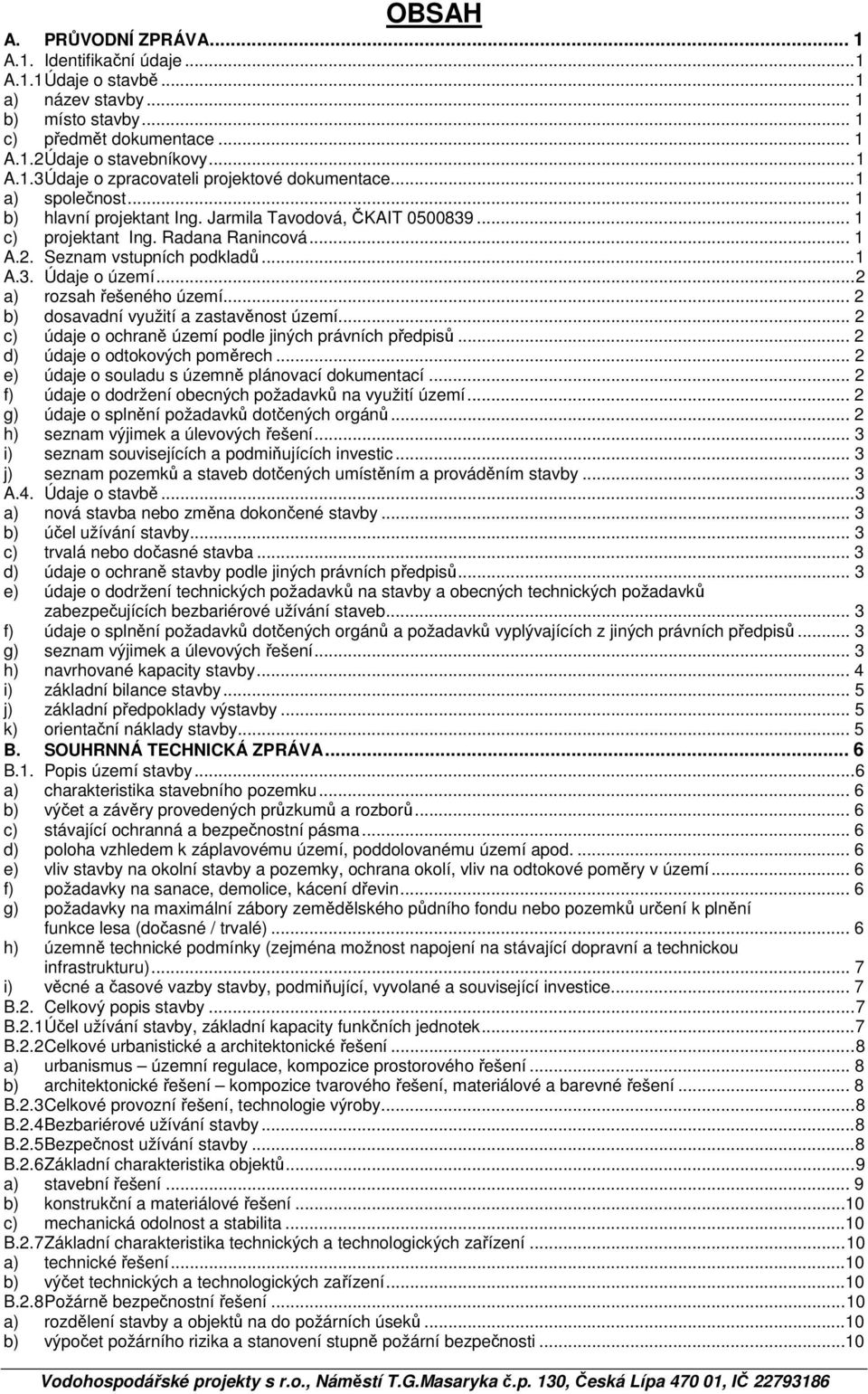 .. 2 a) rozsah řešeného území... 2 b) dosavadní využití a zastavěnost území... 2 c) údaje o ochraně území podle jiných právních předpisů... 2 d) údaje o odtokových poměrech.