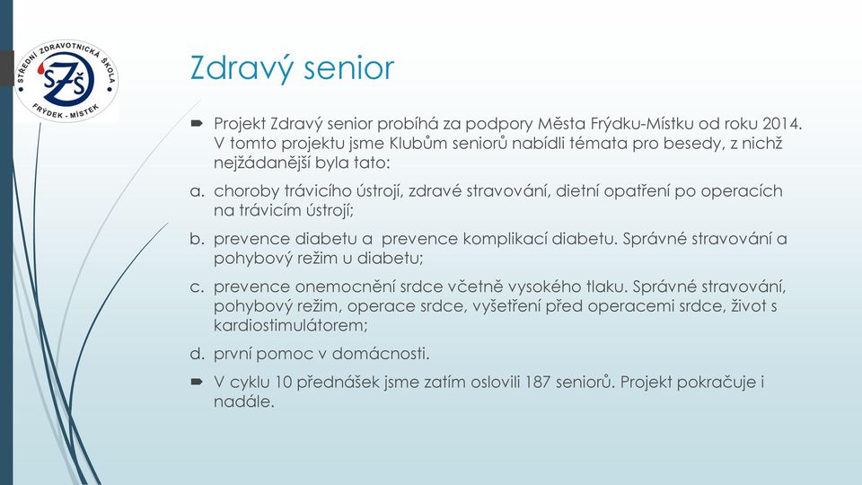 choroby trávicího ústrojí, zdravé stravování, dietní opatření po operacích na trávicím ústrojí; b. prevence diabetu a prevence komplikací diabetu.