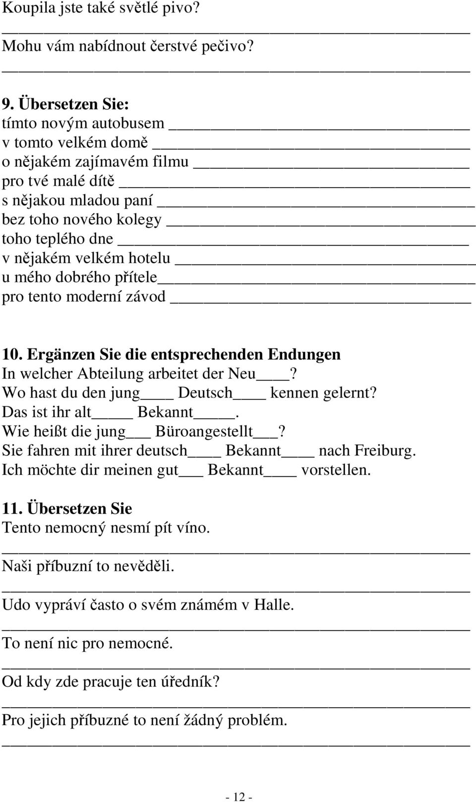 dobrého přítele pro tento moderní závod 10. Ergänzen Sie die entsprechenden Endungen In welcher Abteilung arbeitet der Neu? Wo hast du den jung Deutsch kennen gelernt? Das ist ihr alt Bekannt.