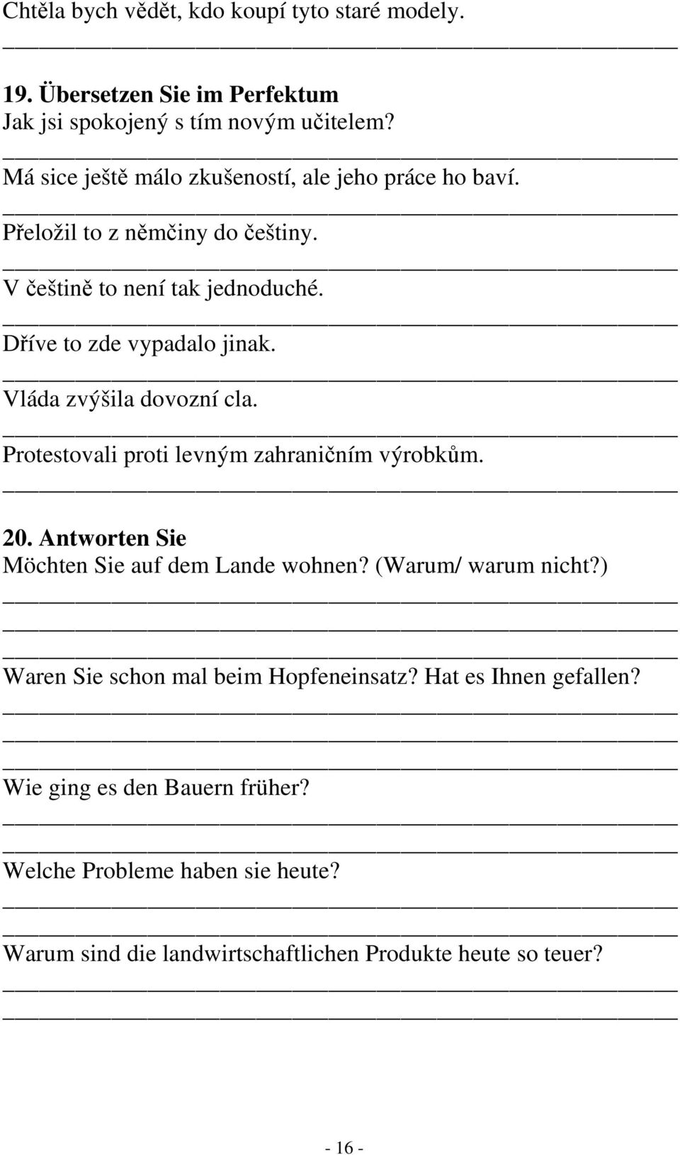 Vláda zvýšila dovozní cla. Protestovali proti levným zahraničním výrobkům. 20. Antworten Sie Möchten Sie auf dem Lande wohnen? (Warum/ warum nicht?