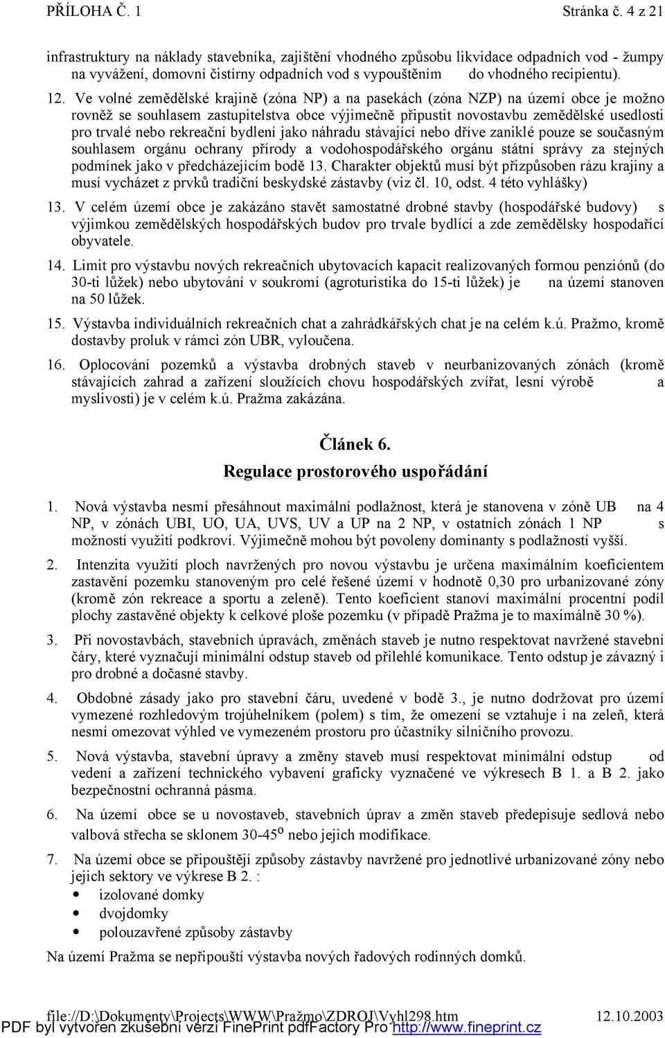 jak náhradu stávající neb dříve zaniklé puze se sučasným suhlasem rgánu chrany přírdy a vdhspdářské h rgánu státní správy za stejných pdmínek jak v předcházejícím bdě13.