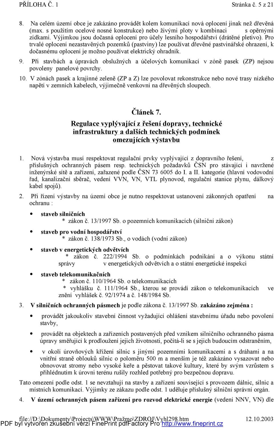 Pr trvalé plcení nezastavěných pzemků (pastviny) lze pužívat dřevěné pastvinářské hrazení, k dčasné mu plcení je mž n pužívat elektrický hradník. 9.