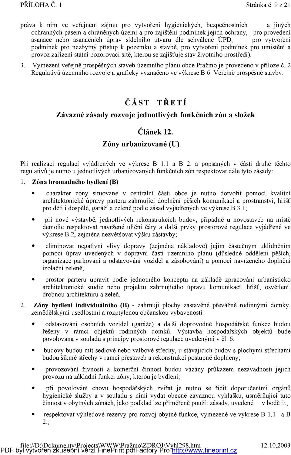 prav sídelníh ú tvaru dle schválené Ú PD, pr vytvření pdmínek pr nezbytný přístup k pzemku a stavbě, pr vytvření pdmínek pr umístění a prvz zařízení státní pzrvací sítě, kteru se zajišťuje stav ž