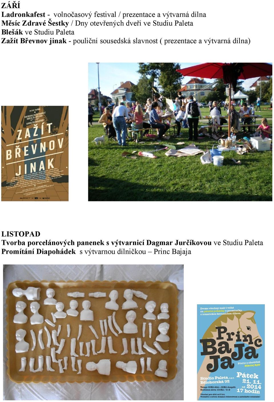 sousedská slavnost ( prezentace a výtvarná dílna) LISTOPAD Tvorba porcelánových panenek s