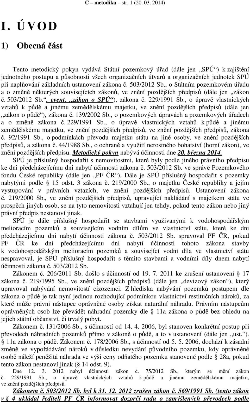 naplňování základních ustanovení zákona č. 503/2012 Sb., o Státním pozemkovém úřadu a o změně některých souvisejících zákonů, ve znění pozdějších předpisů (dále jen zákon č. 503/2012 Sb., event.