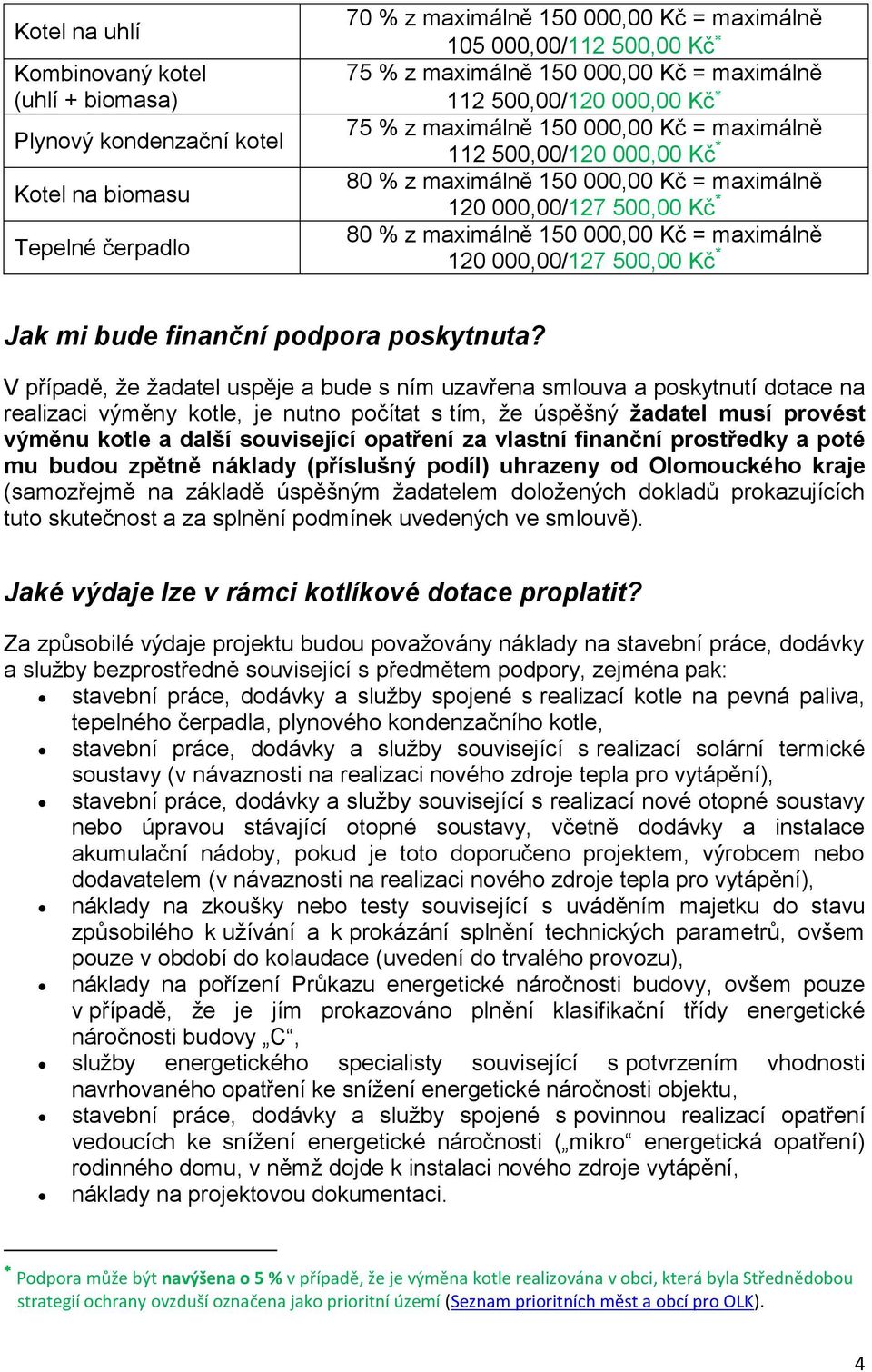 maximálně 150 000,00 Kč = maximálně 120 000,00/127 500,00 Kč * Jak mi bude finanční podpora poskytnuta?