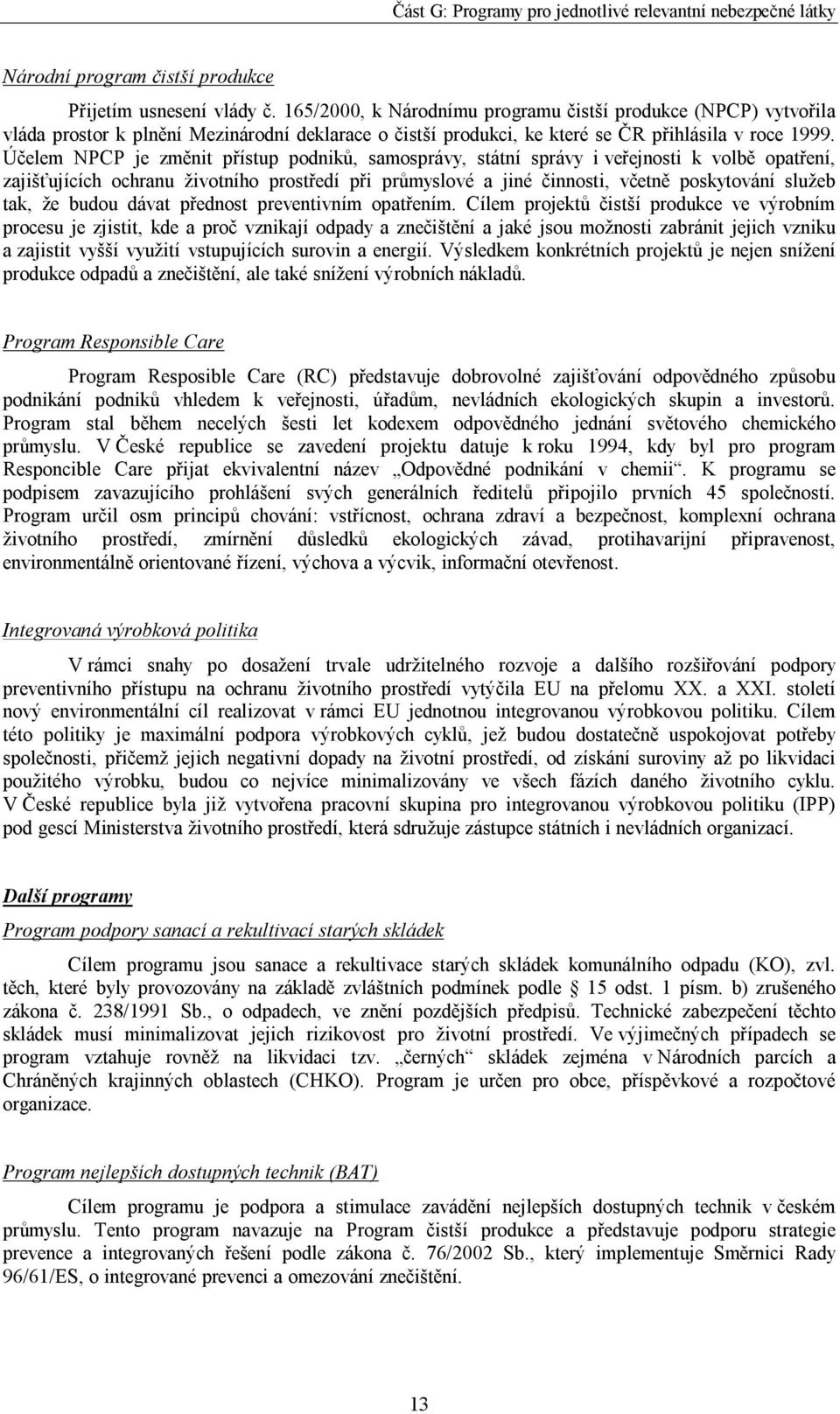 Účelem NPCP je změnit přístup podniků, samosprávy, státní správy i veřejnosti k volbě opatření, zajišťujících ochranu životního prostředí při průmyslové a jiné činnosti, včetně poskytování služeb