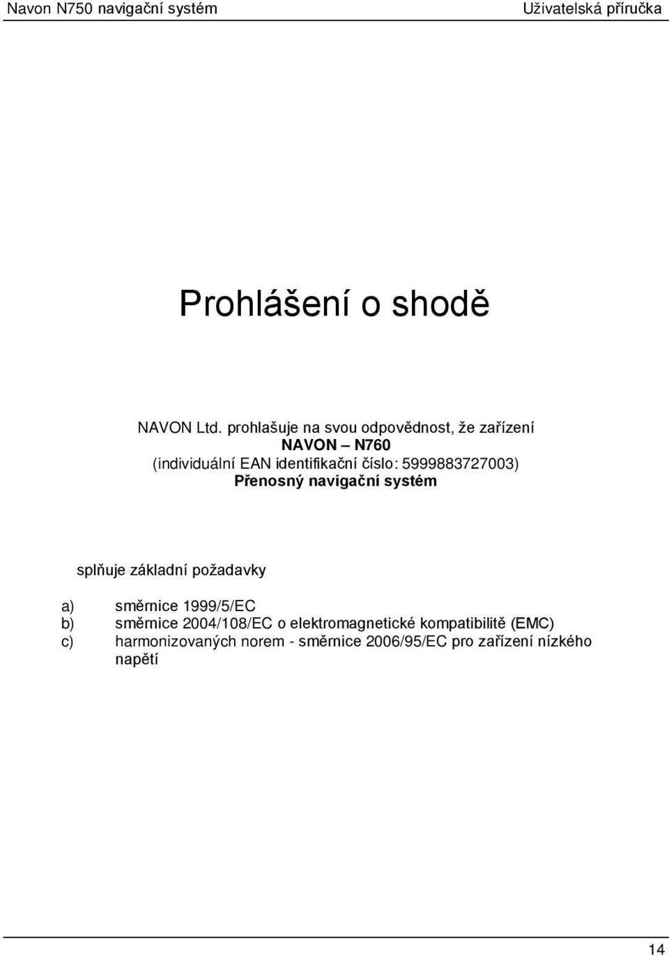 5999883727003) Přenosný navigační systém splňuje základní požadavky a) směrnice 1999/5/EC b)