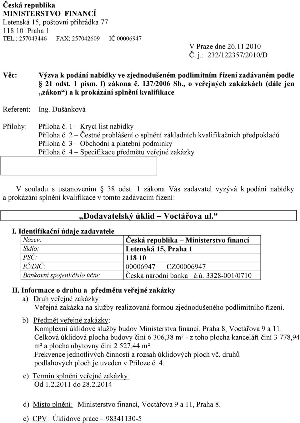 , o veřejných zakázkách (dále jen zákon ) a k prokázání splnění kvalifikace Ing. Dušánková Příloha č. 1 Krycí list nabídky Příloha č.