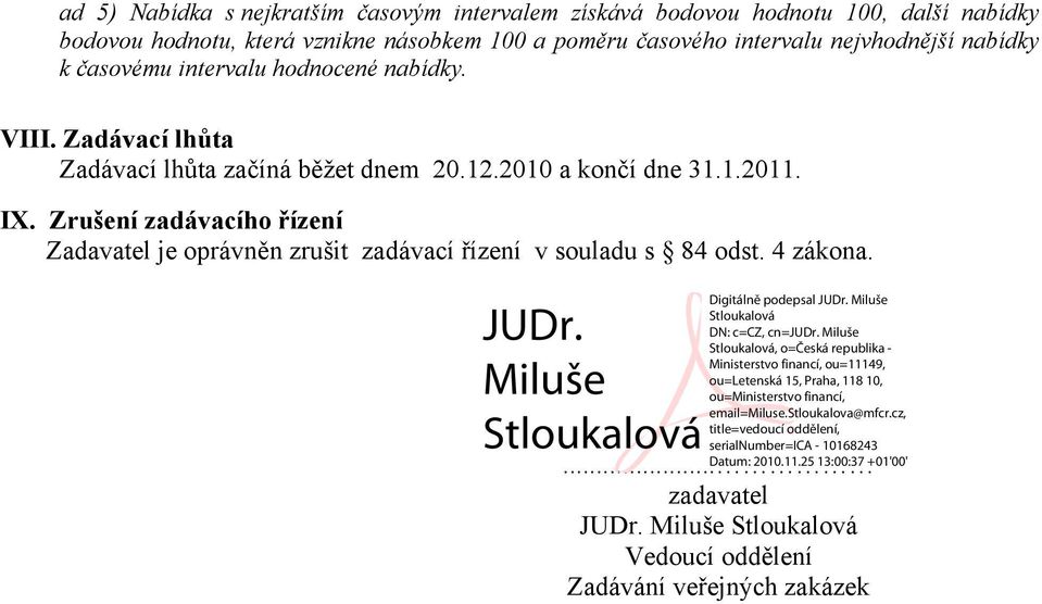 Zadávací lhůta Zadávací lhůta začíná běžet dnem 20.12.2010 a končí dne 31.1.2011. IX.