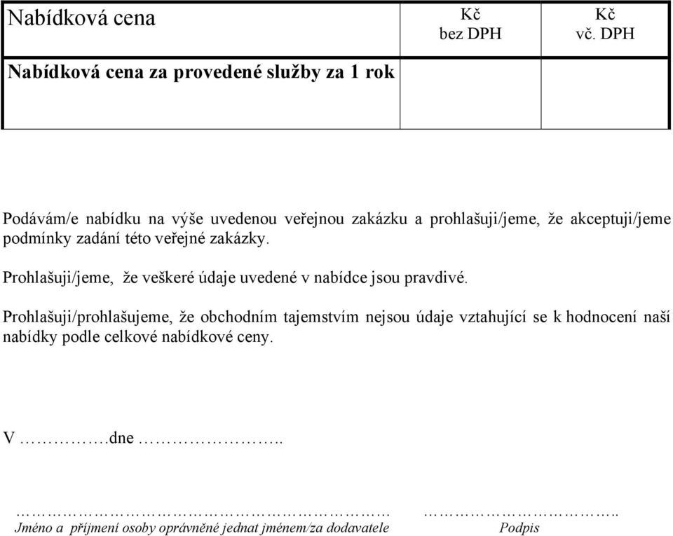 veřejné zakázky. Prohlašuji/jeme, že veškeré údaje uvedené v nabídce jsou pravdivé.