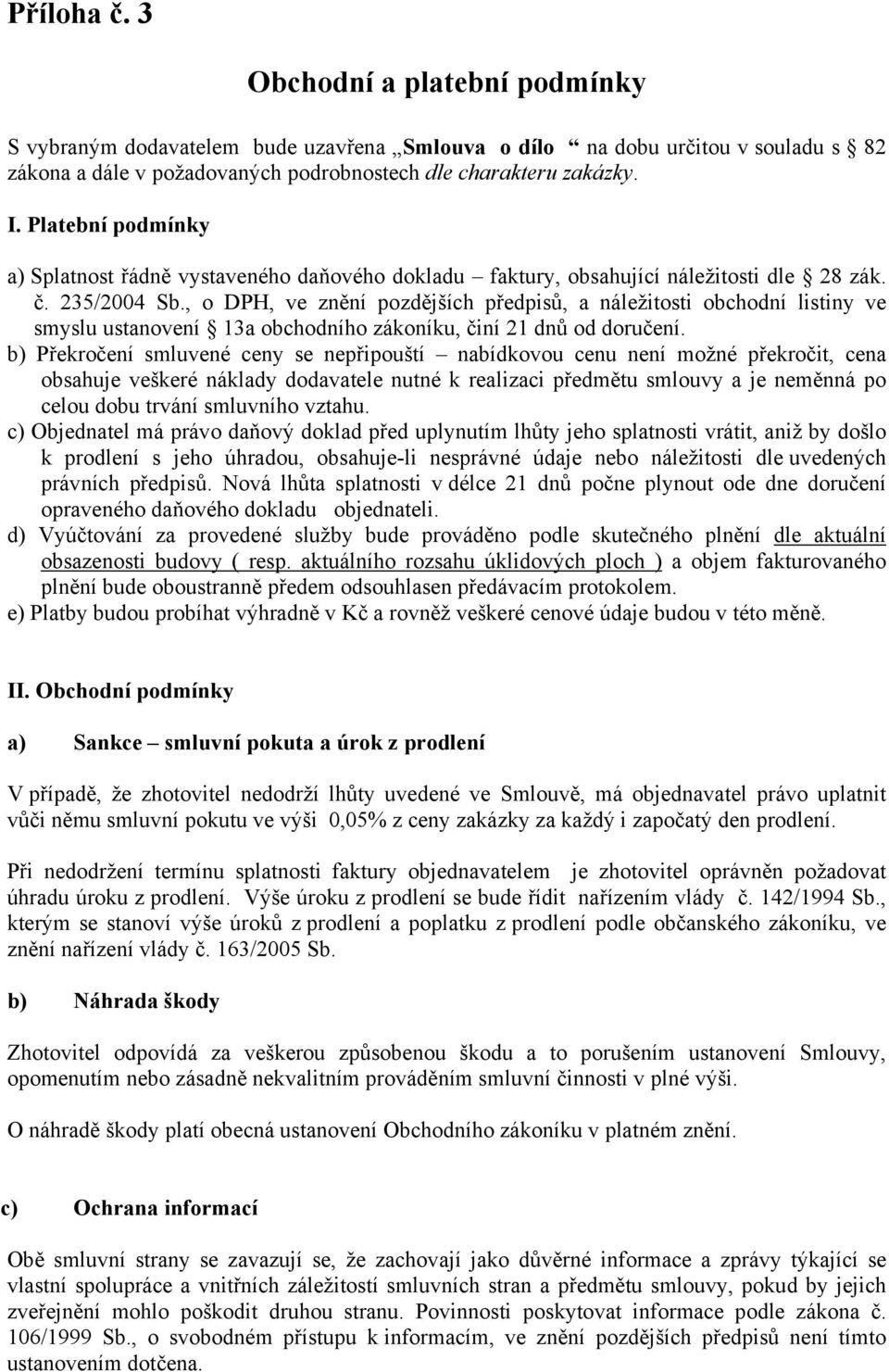 , o DPH, ve znění pozdějších předpisů, a náležitosti obchodní listiny ve smyslu ustanovení 13a obchodního zákoníku, činí 21 dnů od doručení.