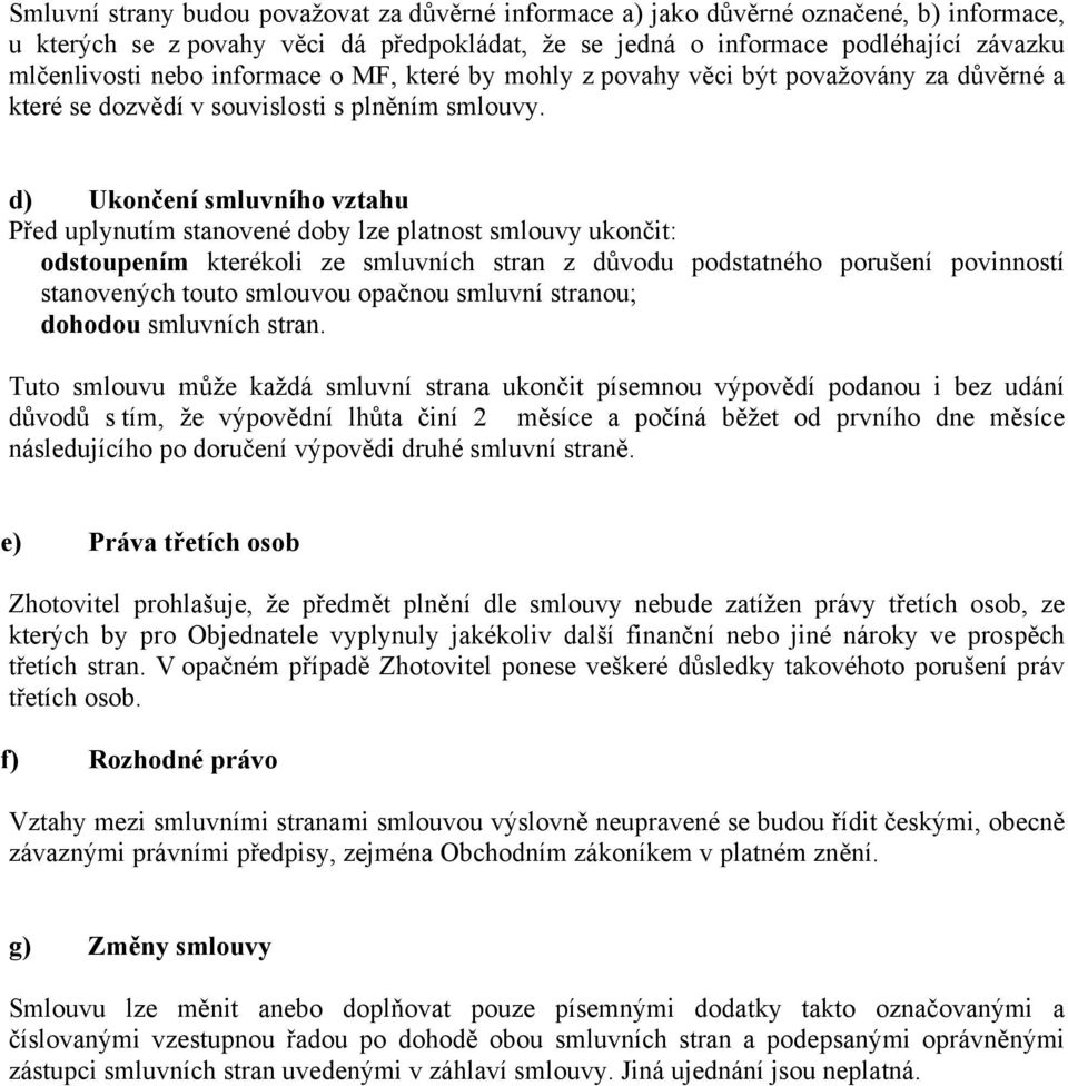 d) Ukončení smluvního vztahu Před uplynutím stanovené doby lze platnost smlouvy ukončit: odstoupením kterékoli ze smluvních stran z důvodu podstatného porušení povinností stanovených touto smlouvou