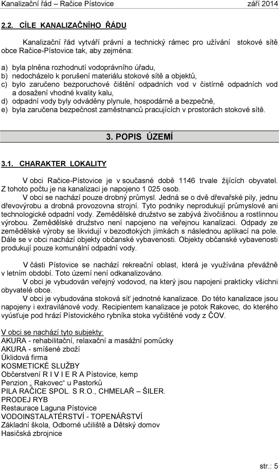 plynule, hospodárně a bezpečně, e) byla zaručena bezpečnost zaměstnanců pracujících v prostorách stokové sítě. 3. POPIS ÚZEMÍ 3.1.