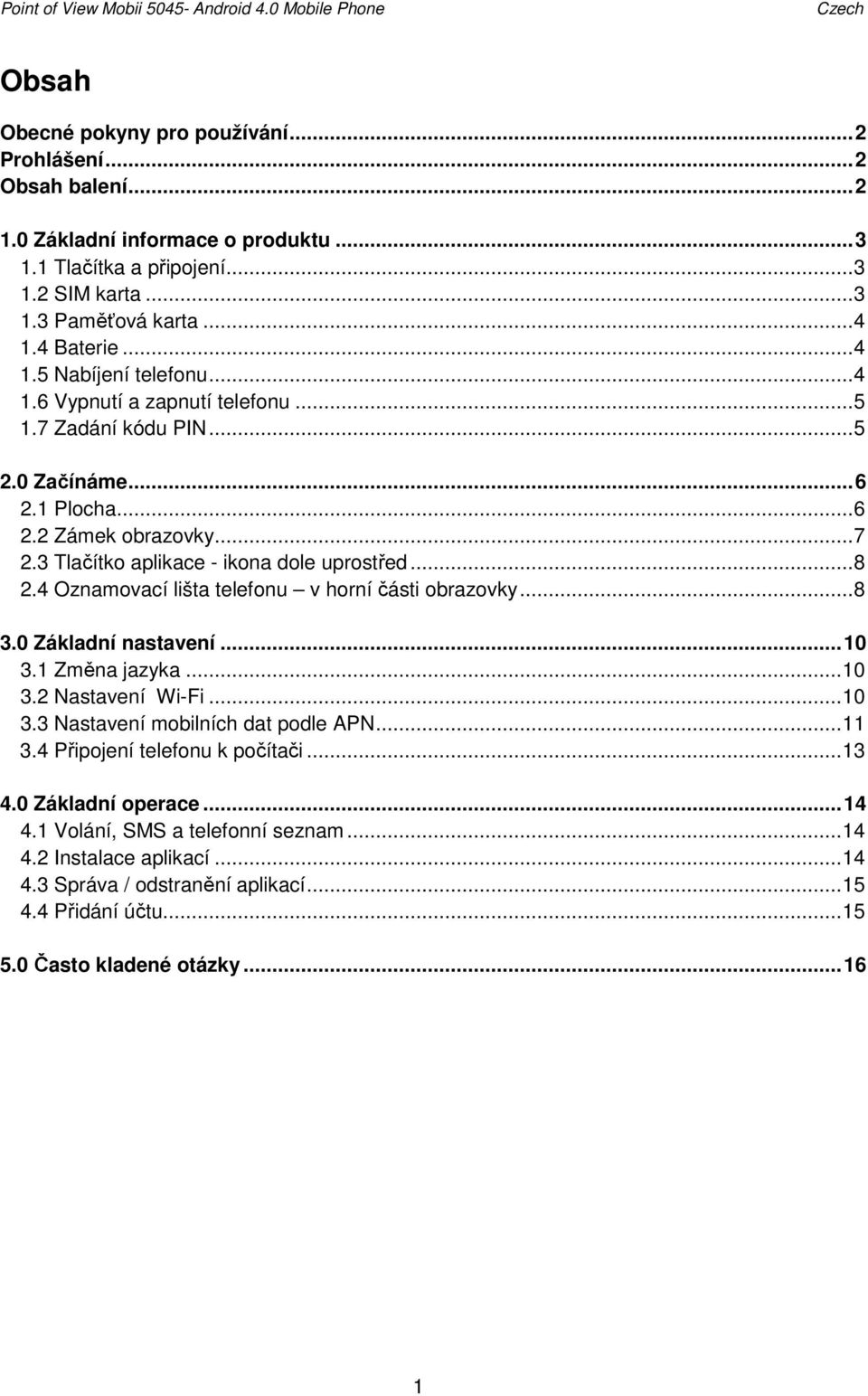 3 Tlačítko aplikace - ikona dole uprostřed... 8 2.4 Oznamovací lišta telefonu v horní části obrazovky... 8 3.0 Základní nastavení... 10 3.1 Změna jazyka... 10 3.2 Nastavení Wi-Fi... 10 3.3 Nastavení mobilních dat podle APN.