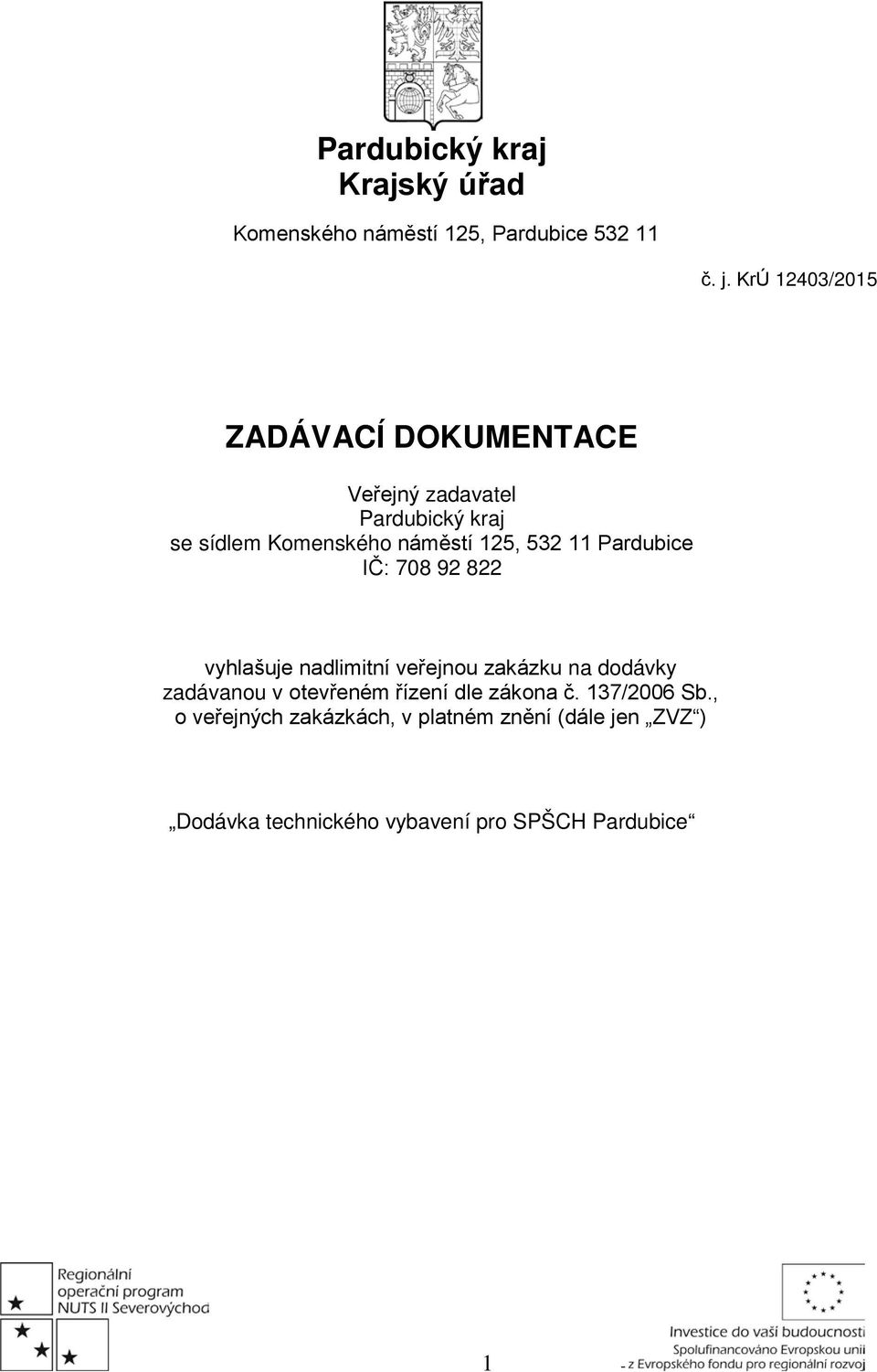 532 11 Pardubice IČ: 708 92 822 vyhlašuje nadlimitní veřejnou zakázku na dodávky zadávanou v otevřeném