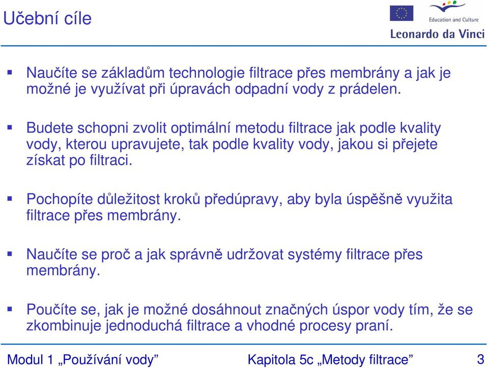 Pochopíte důležitost kroků předúpravy, aby byla úspěšně využita filtrace přes membrány.