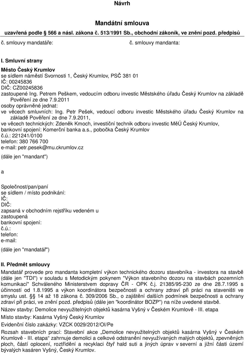 Petrem Peškem, vedoucím odboru investic Městského úřadu Český Krumlov na základě Pověření ze dne 7.9.2011 osoby oprávněné jednat: ve věcech smluvních: Ing.