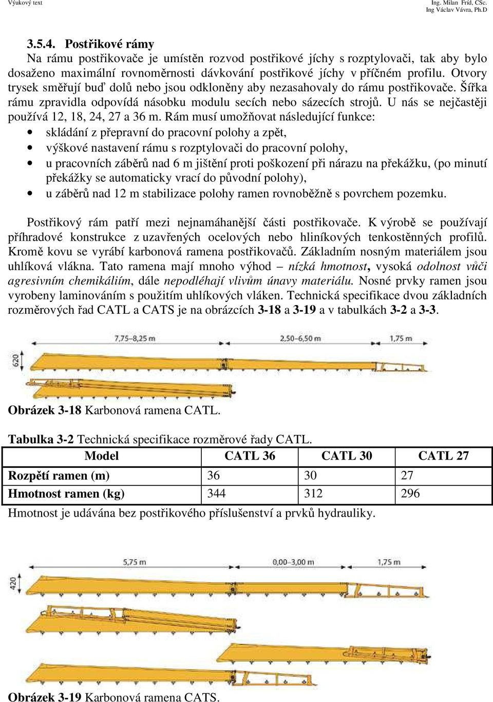 U nás se nejčastěji používá 12, 18, 24, 27 a 36 m.