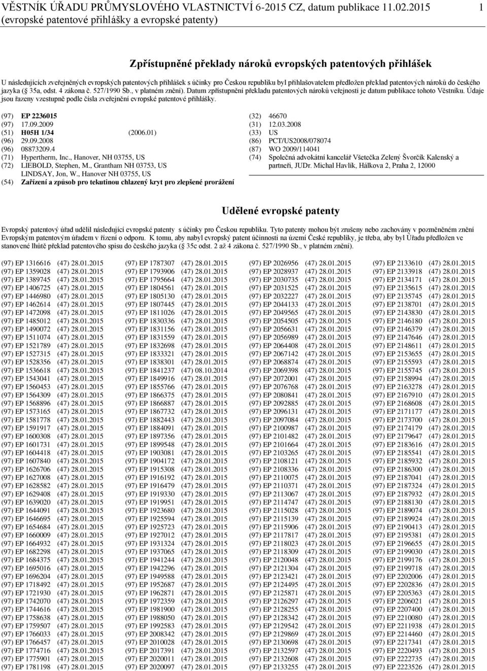 Českou republiku byl přihlašovatelem předložen překlad patentových nároků do českého jazyka ( 35a, odst. 4 zákona č. 527/1990 Sb., v platném znění).