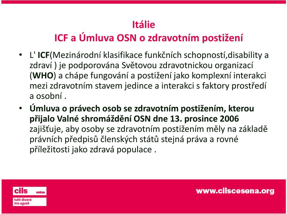 faktory prostředí a osobní. Úmluva o právech osob se zdravotním postižením, kterou přijalo Valné shromáždění OSN dne 13.