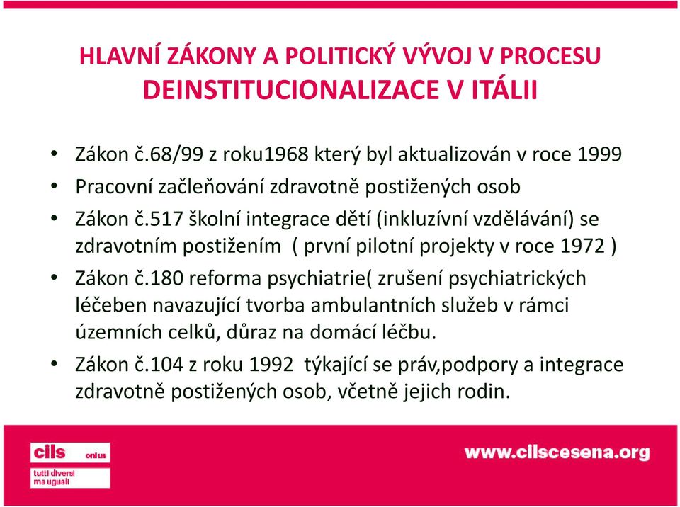 517školní integrace dětí (inkluzívní vzdělávání) se zdravotním postižením ( první pilotní projekty v roce 1972 ) Zákon č.