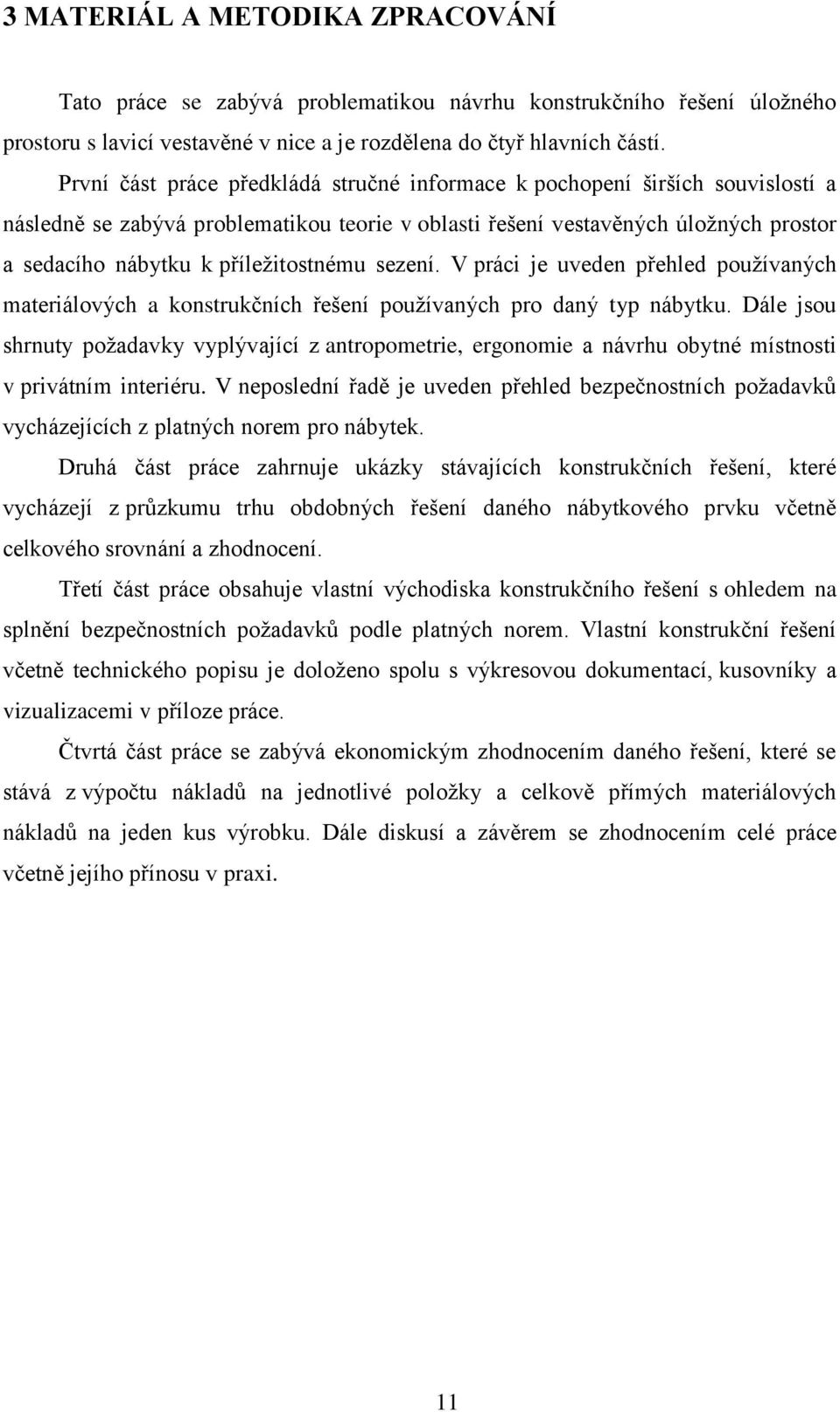 příležitostnému sezení. V práci je uveden přehled používaných materiálových a konstrukčních řešení používaných pro daný typ nábytku.