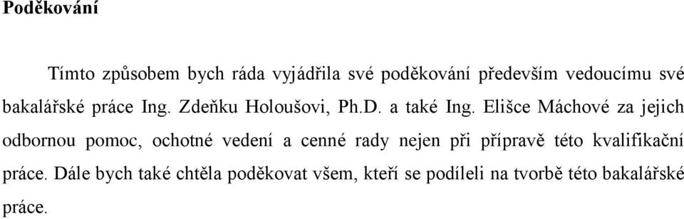 Elišce Máchové za jejich odbornou pomoc, ochotné vedení a cenné rady nejen při