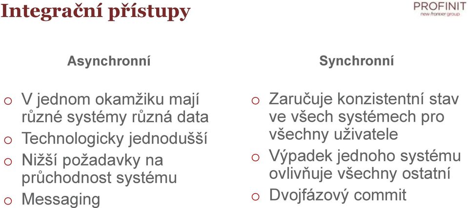 Messaging Synchronní o Zaručuje konzistentní stav ve všech systémech pro