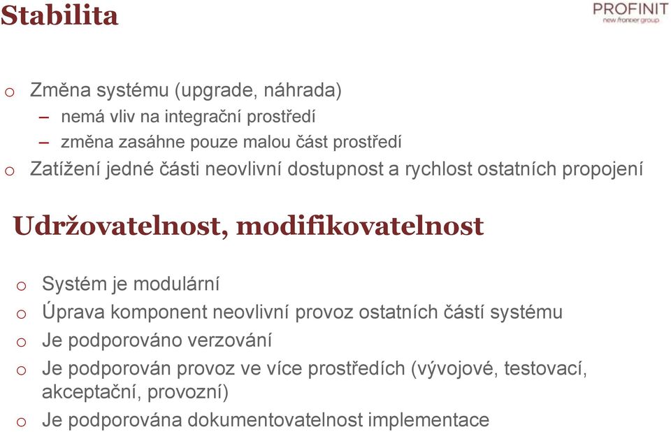 o Systém je modulární o Úprava komponent neovlivní provoz ostatních částí systému o Je podporováno verzování o Je