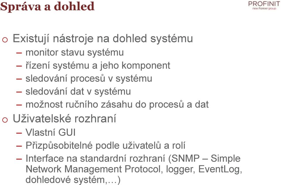 procesů a dat o Uživatelské rozhraní Vlastní GUI Přizpůsobitelné podle uživatelů a rolí