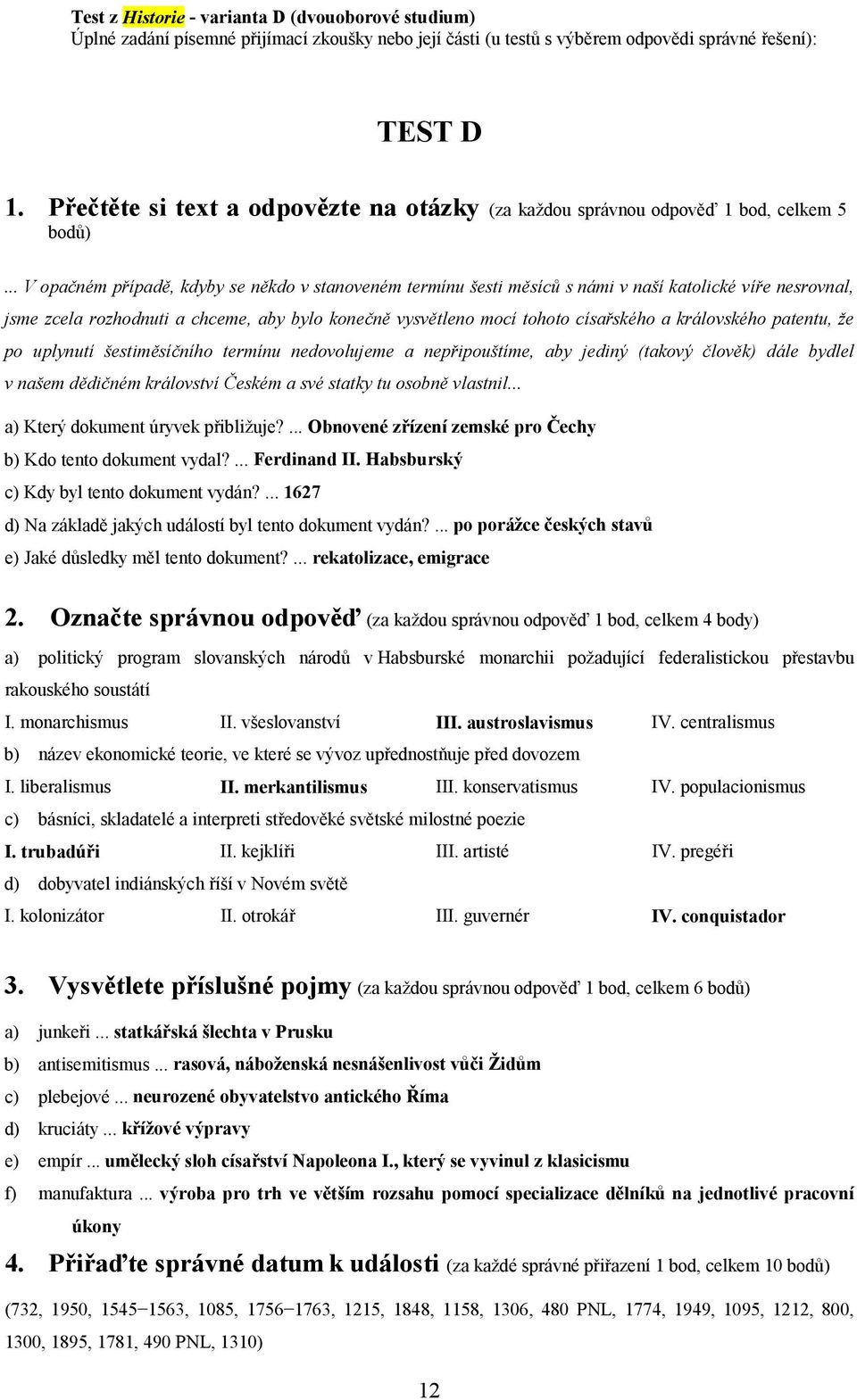 .. V opačném případě, kdyby se někdo v stanoveném termínu šesti měsíců s námi v naší katolické víře nesrovnal, jsme zcela rozhodnuti a chceme, aby bylo konečně vysvětleno mocí tohoto císařského a