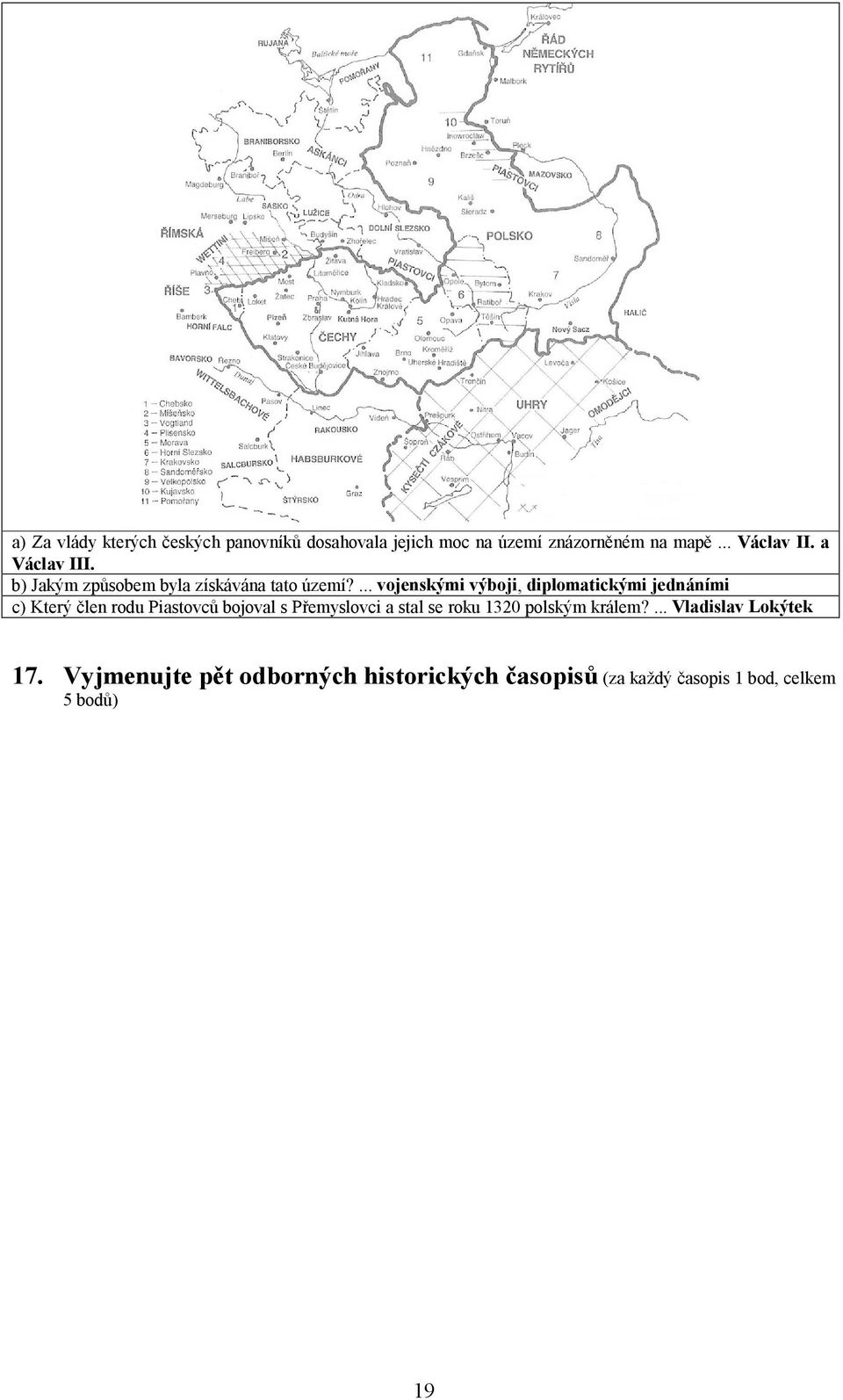 ... vojenskými výboji, diplomatickými jednáními c) Který člen rodu Piastovců bojoval s Přemyslovci a