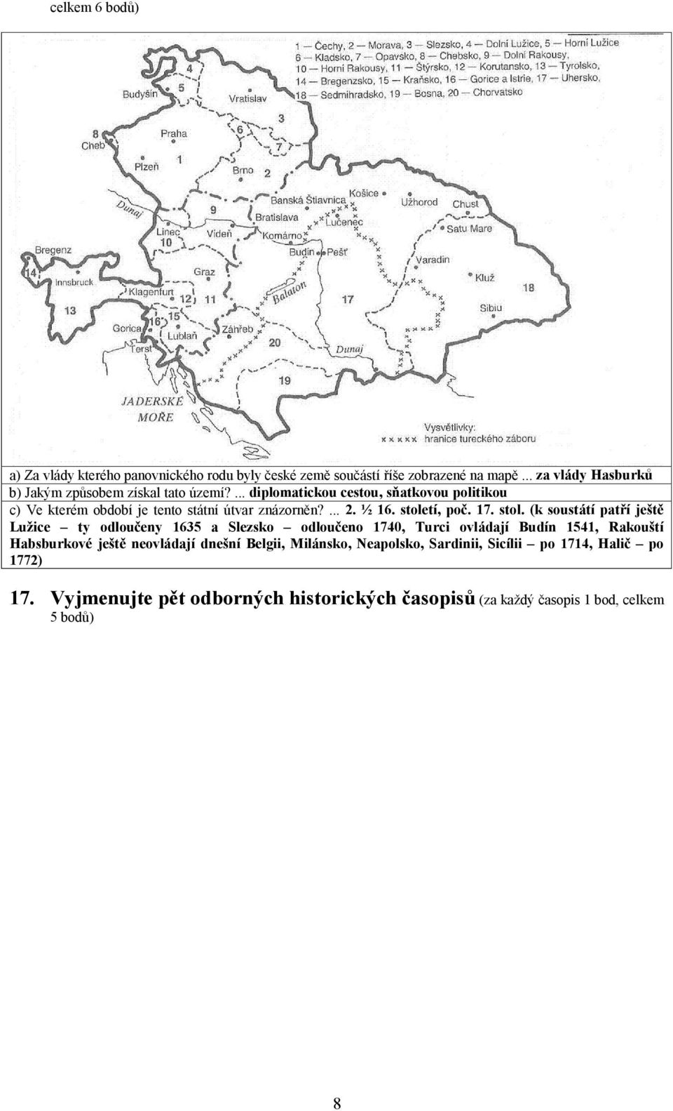 ... diplomatickou cestou, sňatkovou politikou c) Ve kterém období je tento státní útvar znázorněn?... 2. ½ 16. stole