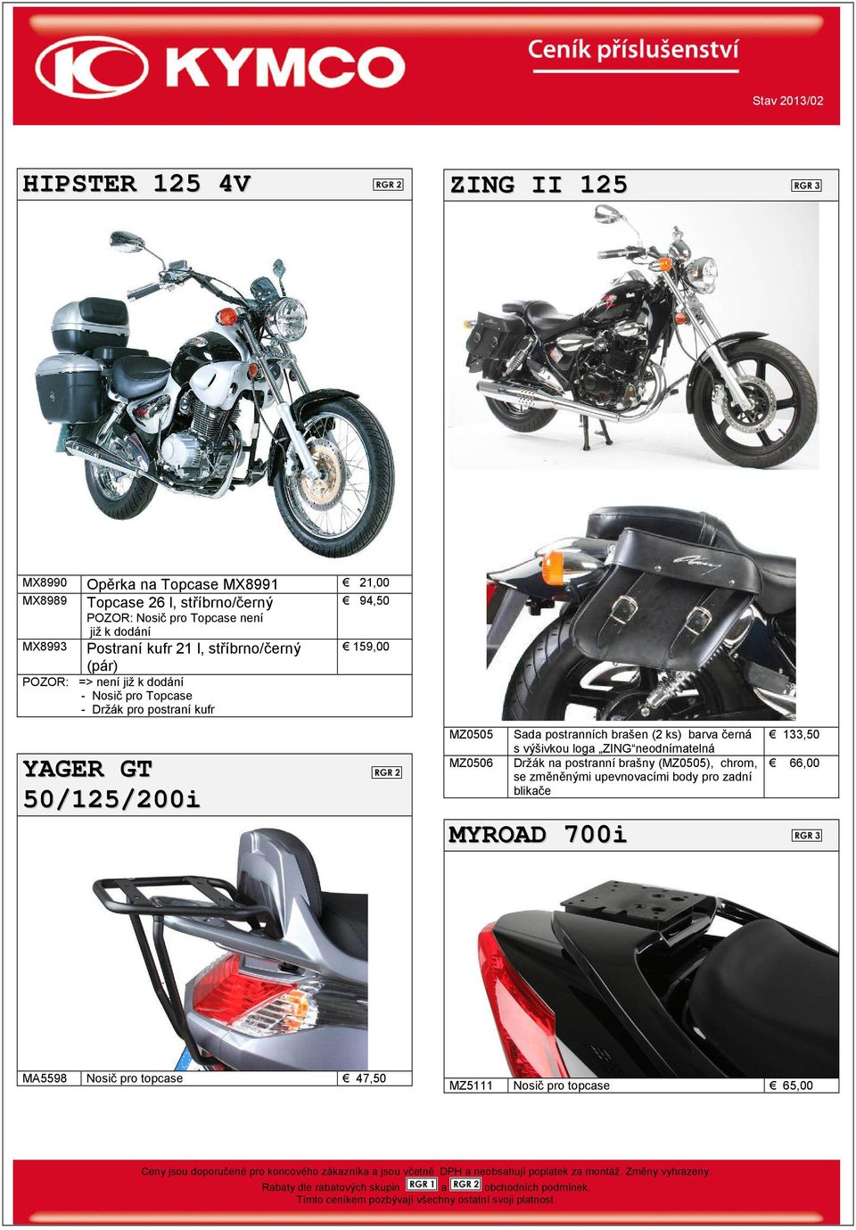 GT 50/125/200i MZ0505 Sada postranních brašen (2 ks) barva černá s výšivkou loga ZING neodnímatelná MZ0506 Držák na postranní brašny (MZ0505),