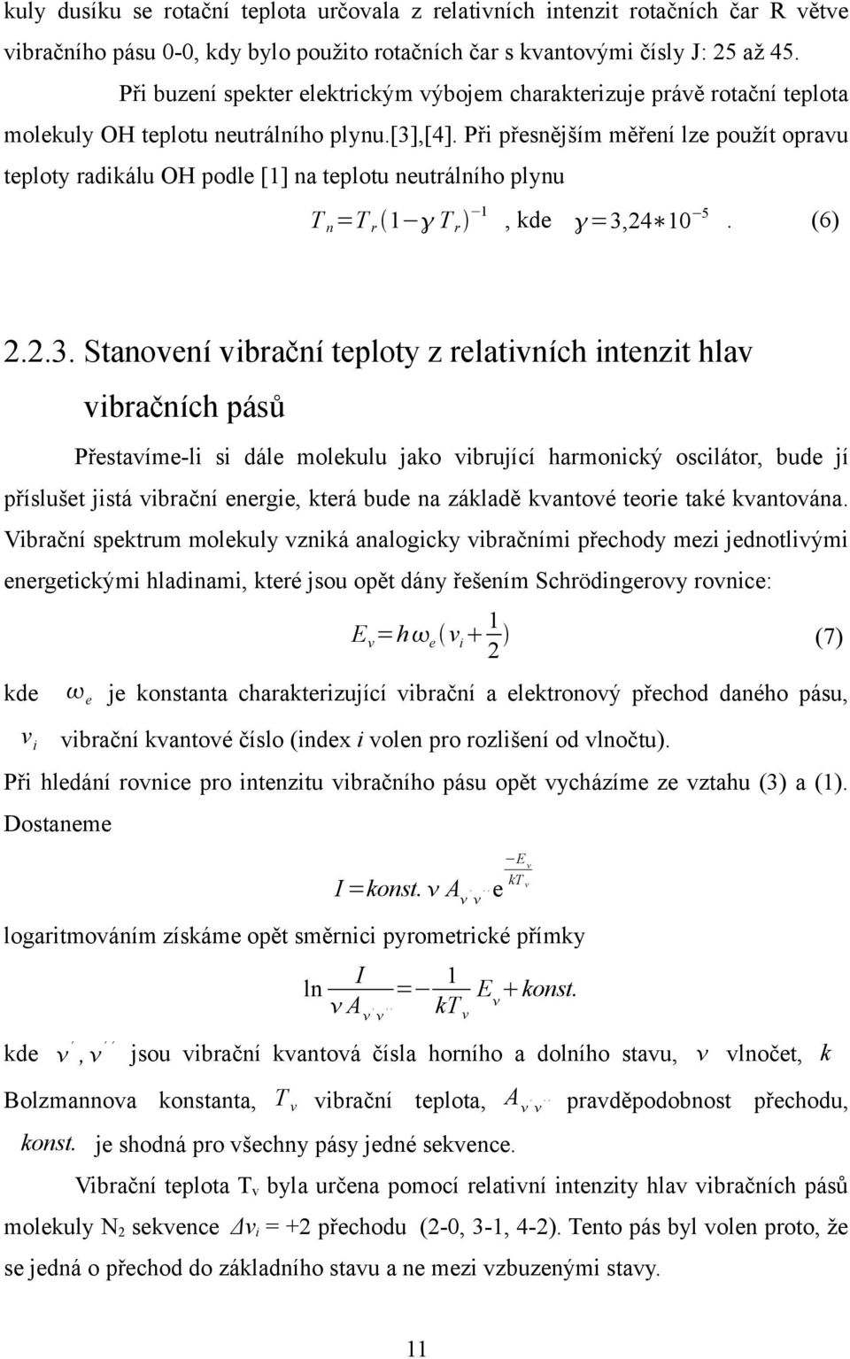 Při přesnějším měření ze použít opravu tepoty radikáu OH pode [1] na tepotu neutráního pynu T n =T r 1 T r 1, kde =3,