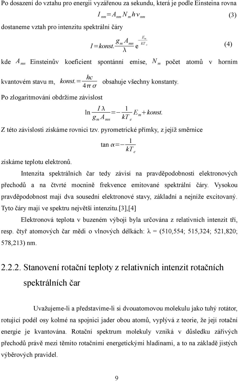 g m A mn kt e m Z této závisosti získáme rovnici tzv. pyrometrické přímky, z jejíž směrnice tan = 1 kt e získáme tepotu eektronů.