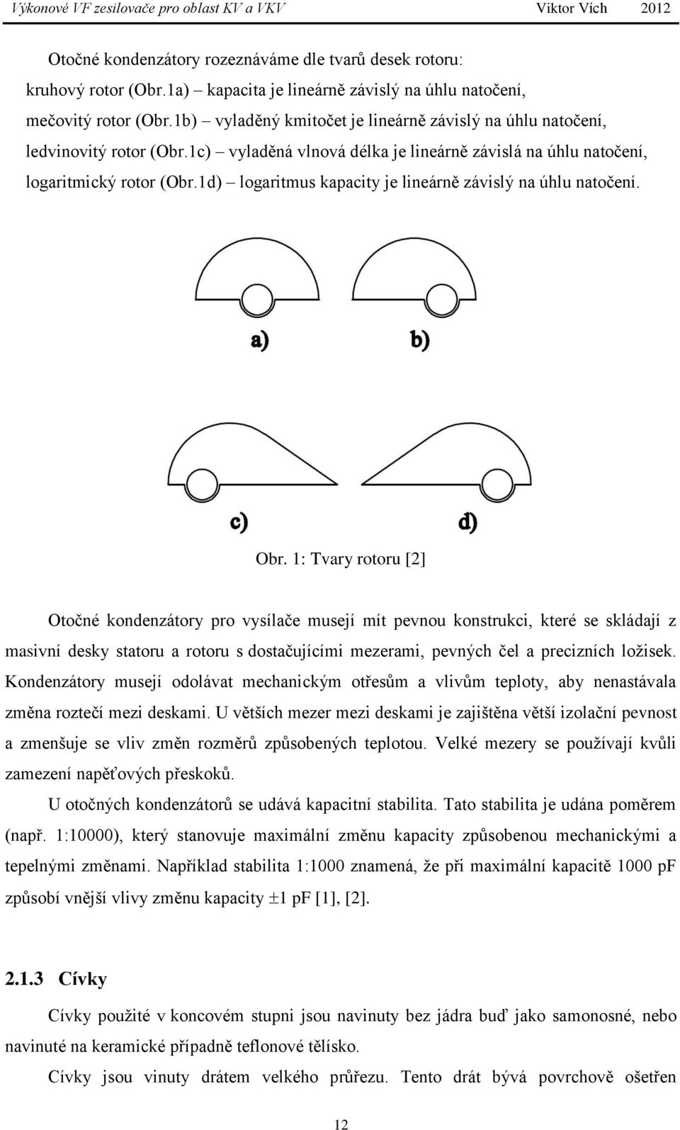 1d) logaritmus kapacity je lineárně závislý na úhlu natočení. Obr.