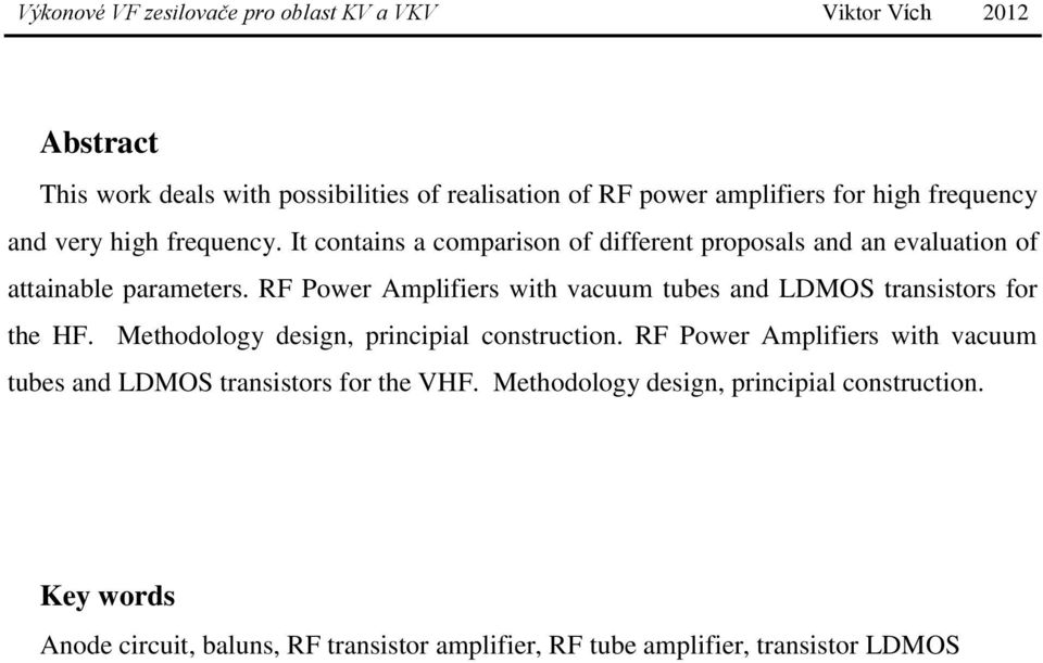 RF Power Amplifiers with vacuum tubes and LDMOS transistors for the HF. Methodology design, principial construction.