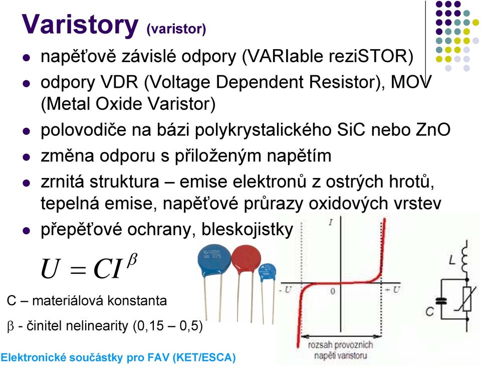 přiloženým napětím zrnitá struktura emise elektronů z ostrých hrotů, tepelná emise, napěťové průrazy