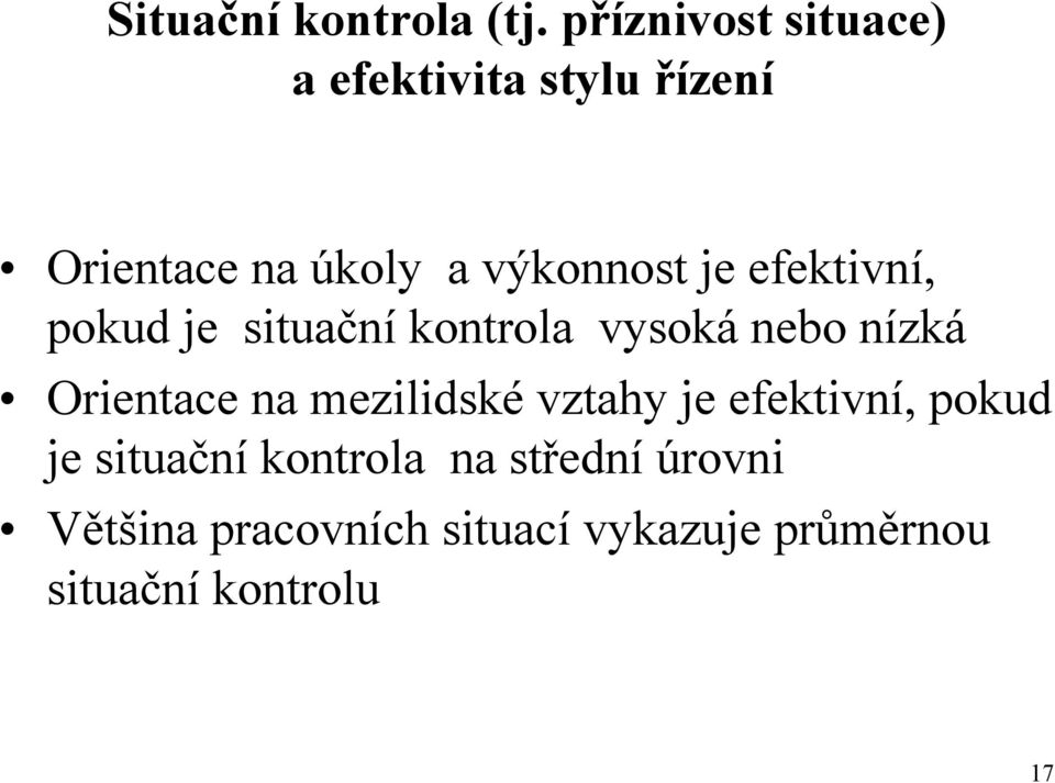 je efektivní, pokud je situační kontrola vysoká nebo nízká Orientace na